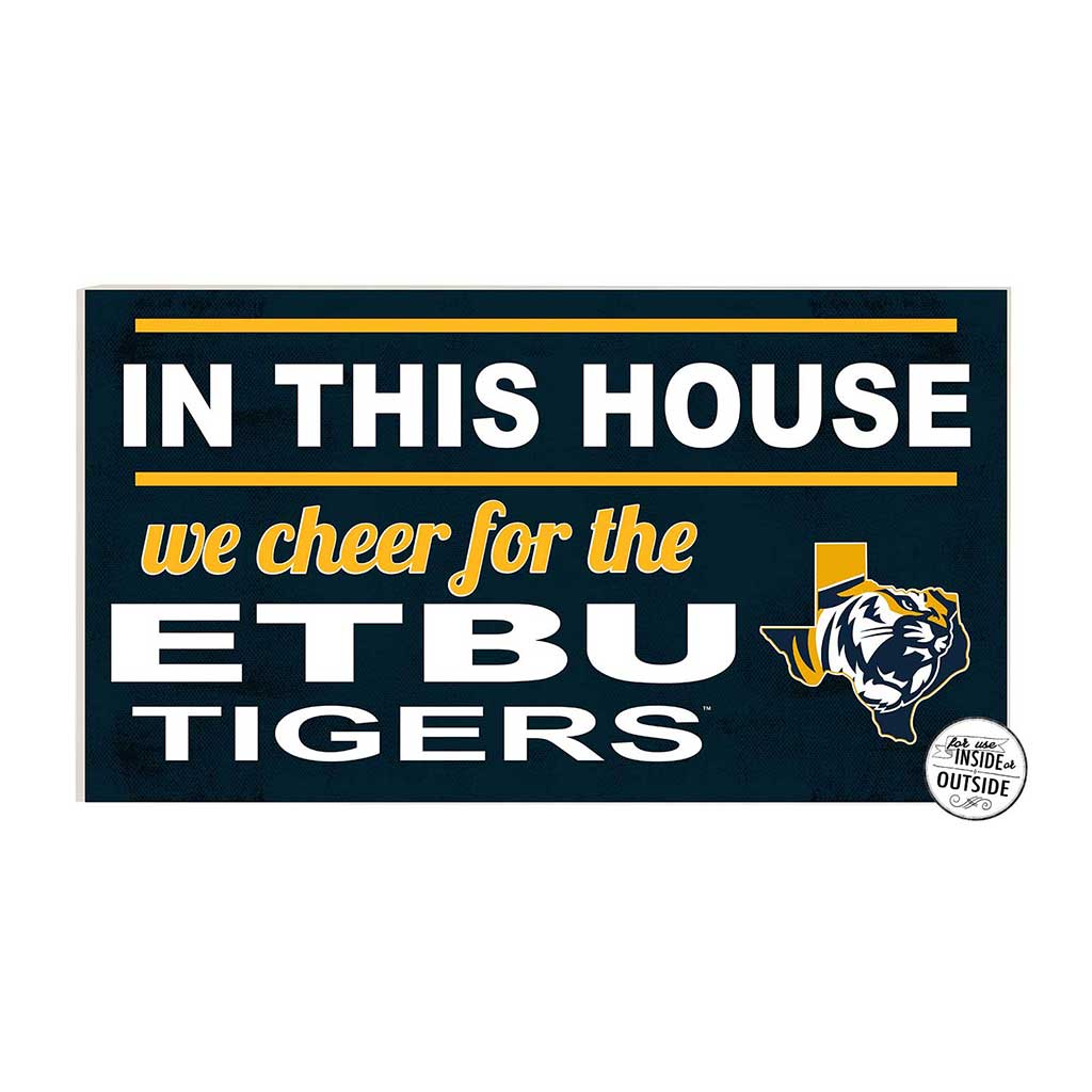 20x11 Indoor Outdoor Sign In This House East Texas Baptist Tigers
