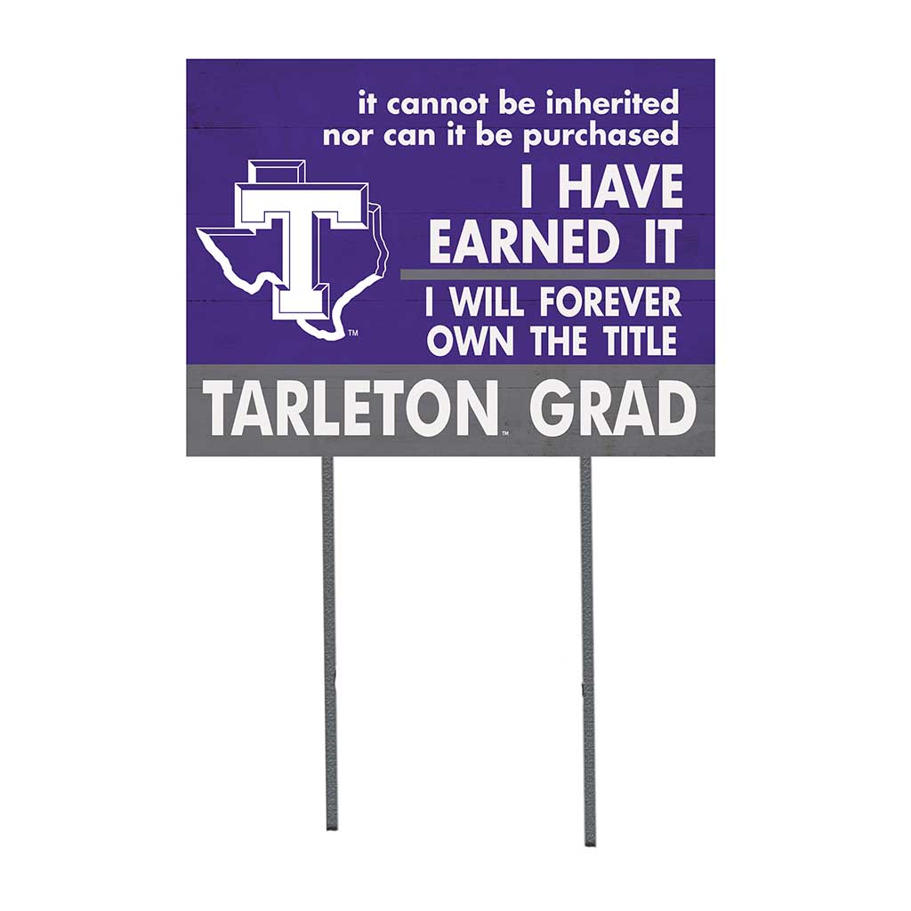 18x24 Lawn Sign I Have Earned it Tarleton State University Texans
